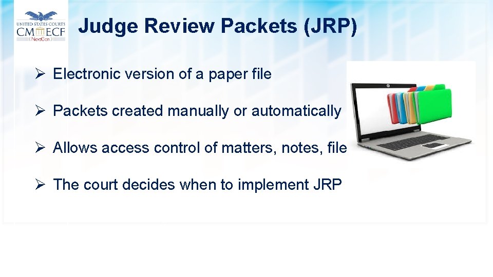 Judge Review Packets (JRP) Ø Electronic version of a paper file Ø Packets created