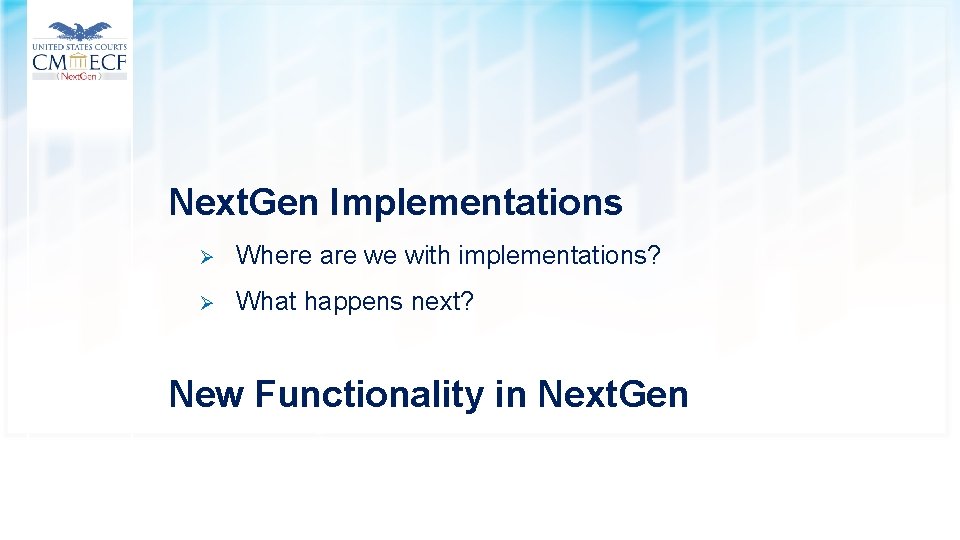 Next. Gen Implementations Ø Where are we with implementations? Ø What happens next? New