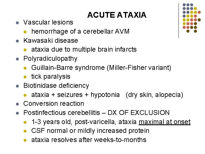 ACUTE ATAXIA l l l Vascular lesions l hemorrhage of a cerebellar AVM Kawasaki