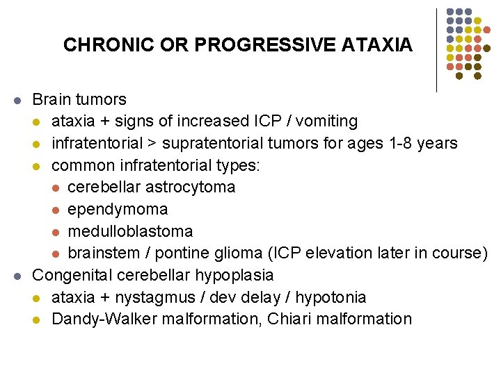 CHRONIC OR PROGRESSIVE ATAXIA l l Brain tumors l ataxia + signs of increased