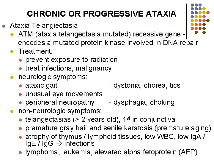 CHRONIC OR PROGRESSIVE ATAXIA l Ataxia Telangiectasia l ATM (ataxia telangectasia mutated) recessive gene