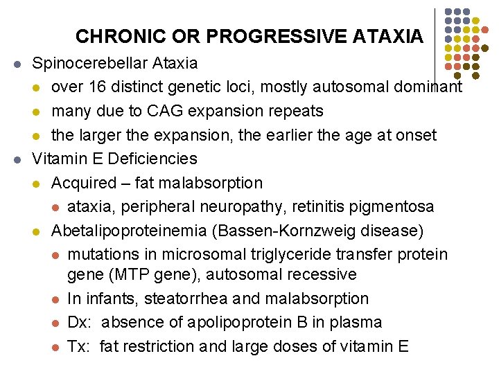 CHRONIC OR PROGRESSIVE ATAXIA l l Spinocerebellar Ataxia l over 16 distinct genetic loci,