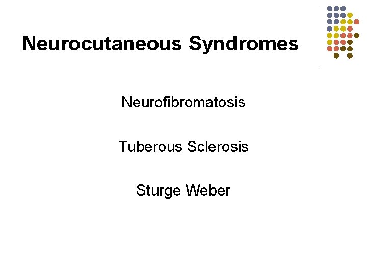 Neurocutaneous Syndromes Neurofibromatosis Tuberous Sclerosis Sturge Weber 