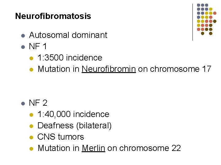 Neurofibromatosis l l l Autosomal dominant NF 1 l 1: 3500 incidence l Mutation