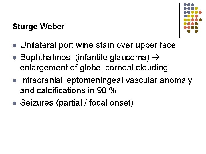 Sturge Weber l l Unilateral port wine stain over upper face Buphthalmos (infantile glaucoma)