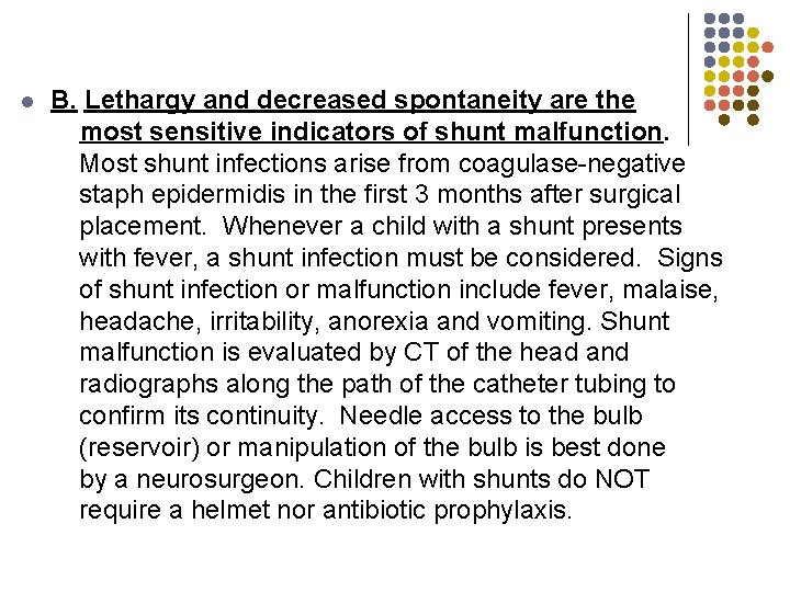 l B. Lethargy and decreased spontaneity are the most sensitive indicators of shunt malfunction.
