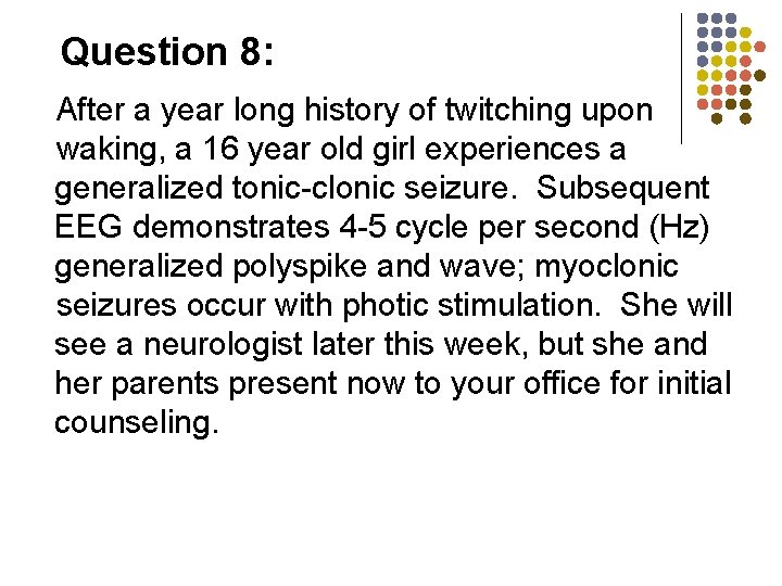 Question 8: After a year long history of twitching upon waking, a 16 year