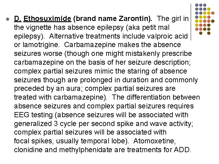 l D. Ethosuximide (brand name Zarontin). The girl in the vignette has absence epilepsy