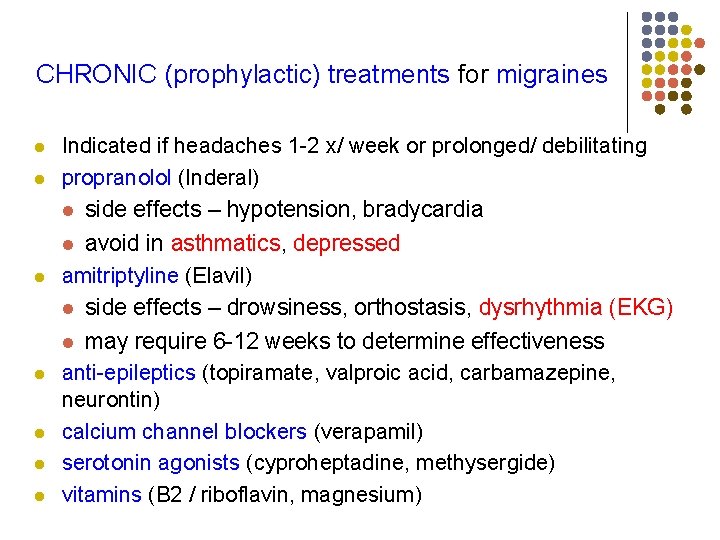 CHRONIC (prophylactic) treatments for migraines l l Indicated if headaches 1 -2 x/ week