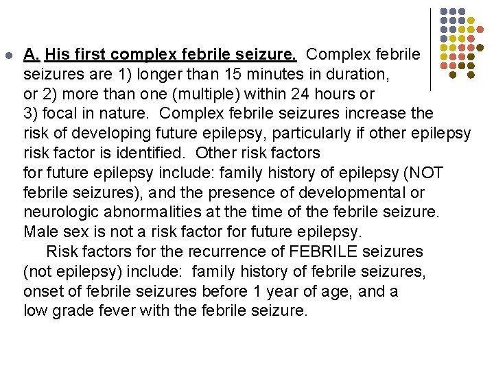 l A. His first complex febrile seizure. Complex febrile seizures are 1) longer than