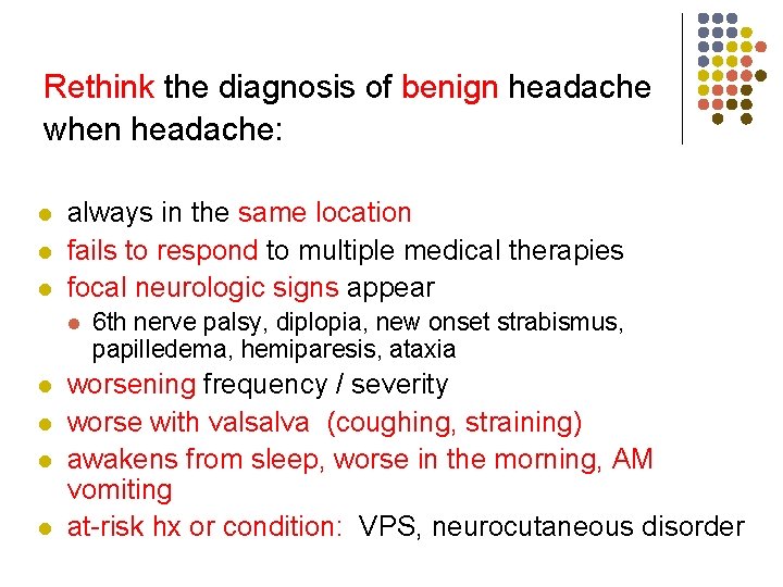 Rethink the diagnosis of benign headache when headache: l l l always in the