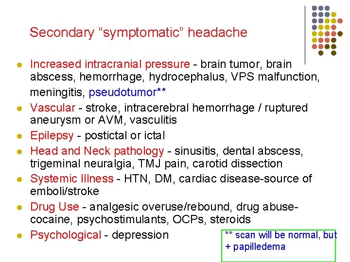 Secondary “symptomatic” headache l l l l Increased intracranial pressure - brain tumor, brain