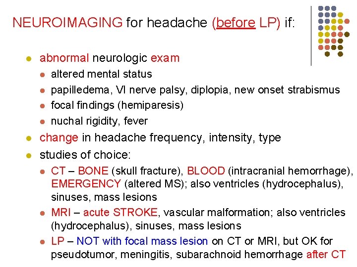 NEUROIMAGING for headache (before LP) if: l abnormal neurologic exam l l l altered