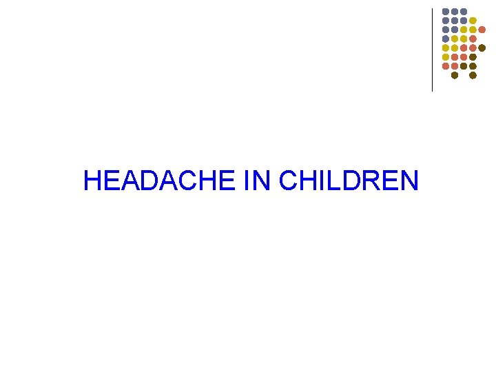HEADACHE IN CHILDREN 