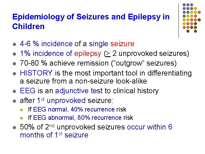 Epidemiology of Seizures and Epilepsy in Children l l l 4 -6 % incidence