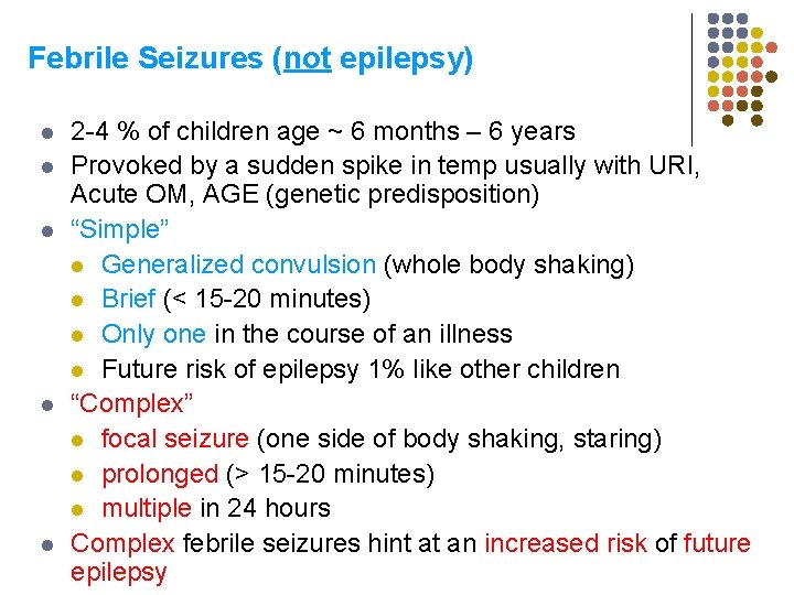 Febrile Seizures (not epilepsy) l l l 2 -4 % of children age ~