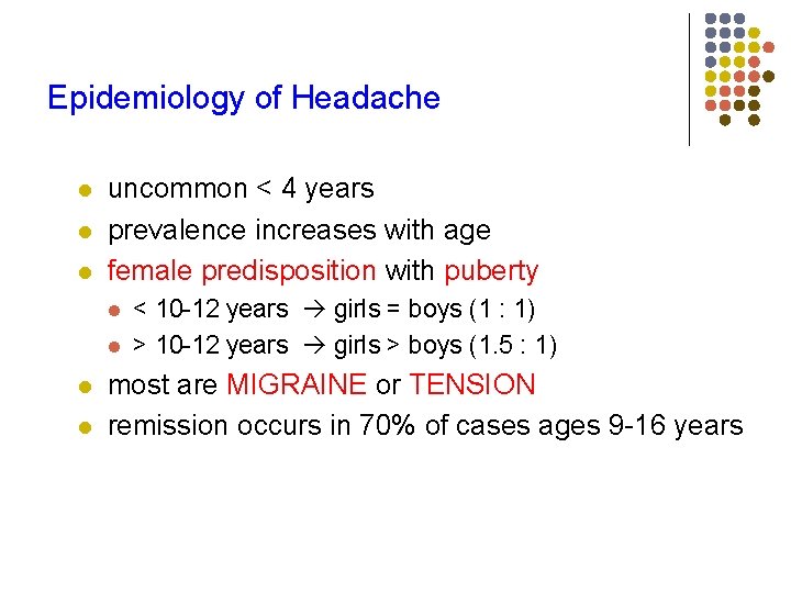 Epidemiology of Headache l l l uncommon < 4 years prevalence increases with age