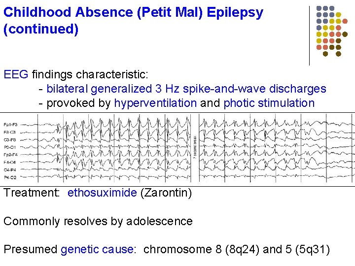 Childhood Absence (Petit Mal) Epilepsy (continued) EEG findings characteristic: - bilateral generalized 3 Hz