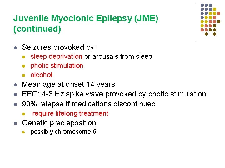 Juvenile Myoclonic Epilepsy (JME) (continued) l Seizures provoked by: l l l Mean age