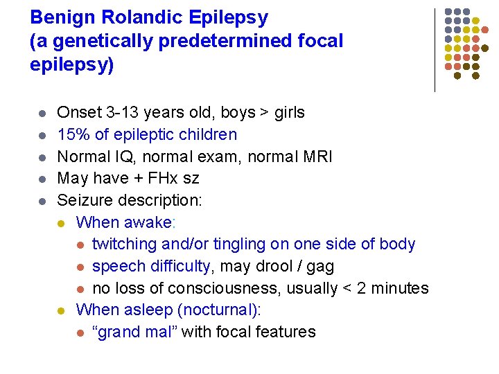 Benign Rolandic Epilepsy (a genetically predetermined focal epilepsy) l l l Onset 3 -13