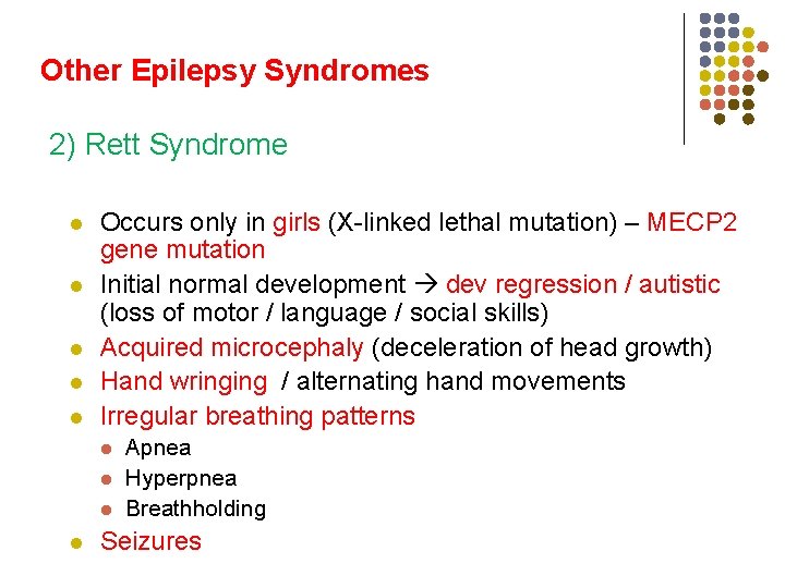 Other Epilepsy Syndromes 2) Rett Syndrome l l l Occurs only in girls (X-linked
