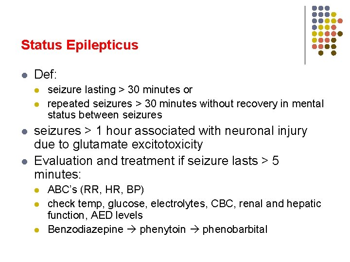 Status Epilepticus l Def: l l seizure lasting > 30 minutes or repeated seizures