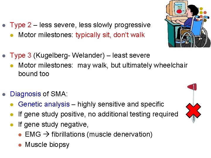 l Type 2 – less severe, less slowly progressive l Motor milestones: typically sit,