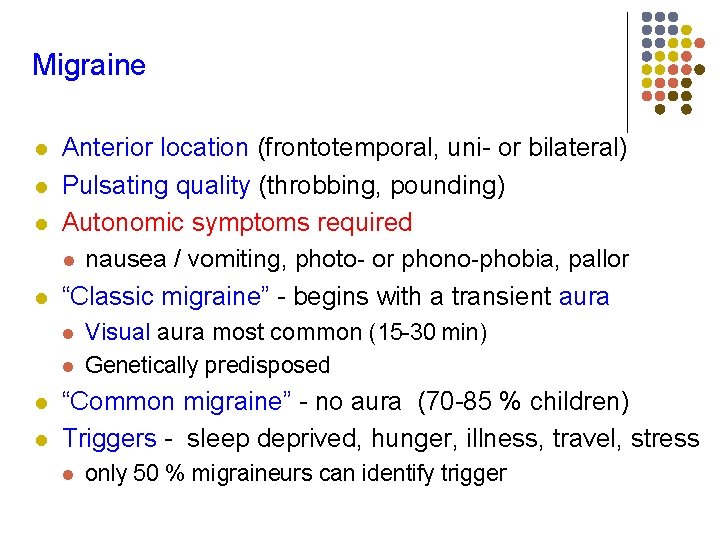Migraine l l Anterior location (frontotemporal, uni- or bilateral) Pulsating quality (throbbing, pounding) Autonomic