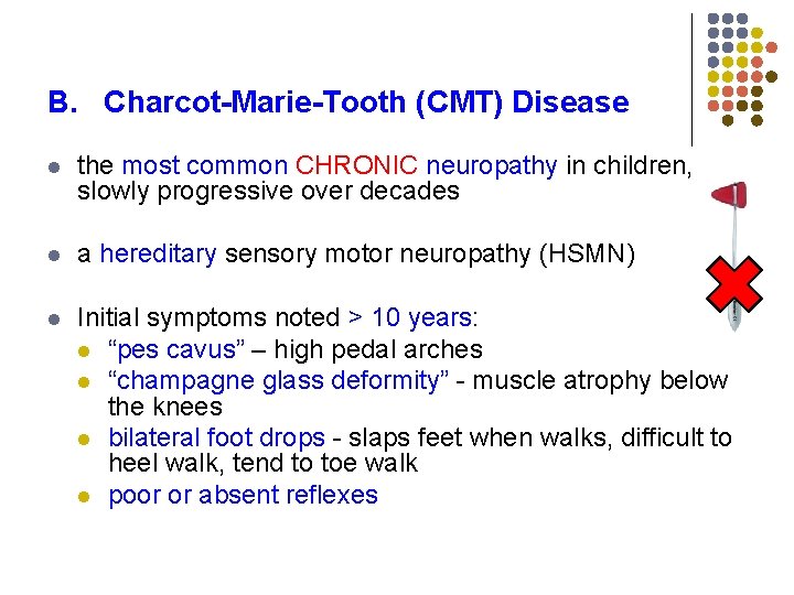 B. Charcot-Marie-Tooth (CMT) Disease l the most common CHRONIC neuropathy in children, slowly progressive