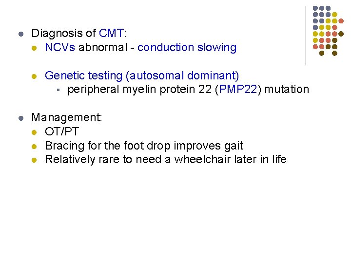 l Diagnosis of CMT: l NCVs abnormal - conduction slowing l l Genetic testing
