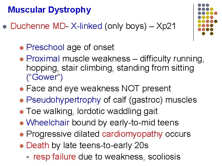 Muscular Dystrophy l Duchenne MD- X-linked (only boys) – Xp 21 Preschool age of