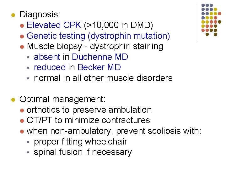 l Diagnosis: l Elevated CPK (>10, 000 in DMD) l Genetic testing (dystrophin mutation)