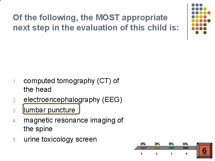 Of the following, the MOST appropriate next step in the evaluation of this child