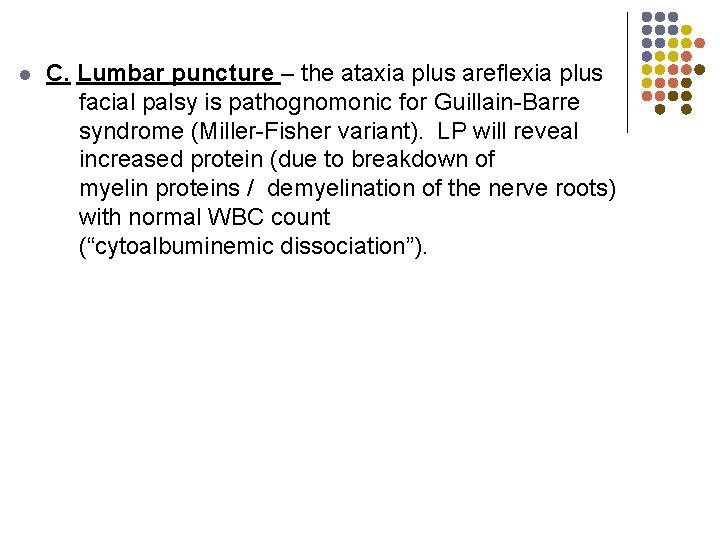 l C. Lumbar puncture – the ataxia plus areflexia plus facial palsy is pathognomonic