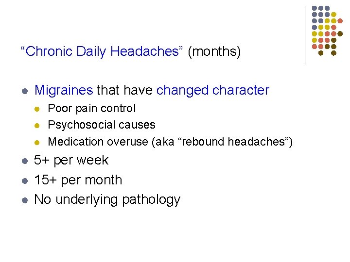 “Chronic Daily Headaches” (months) l Migraines that have changed character l l l Poor