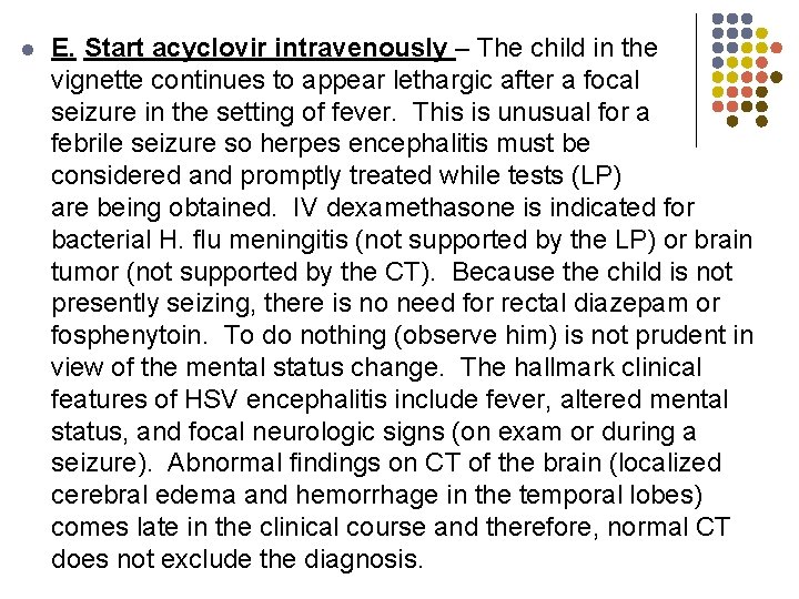 l E. Start acyclovir intravenously – The child in the vignette continues to appear