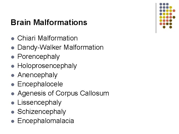 Brain Malformations l l l l l Chiari Malformation Dandy-Walker Malformation Porencephaly Holoprosencephaly Anencephaly