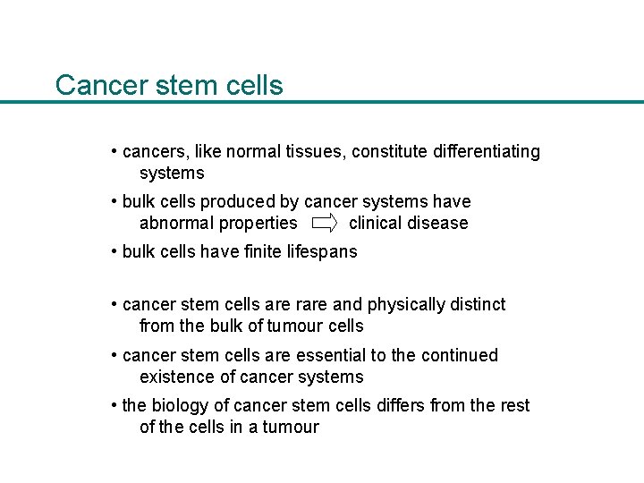 Cancer stem cells • cancers, like normal tissues, constitute differentiating systems • bulk cells