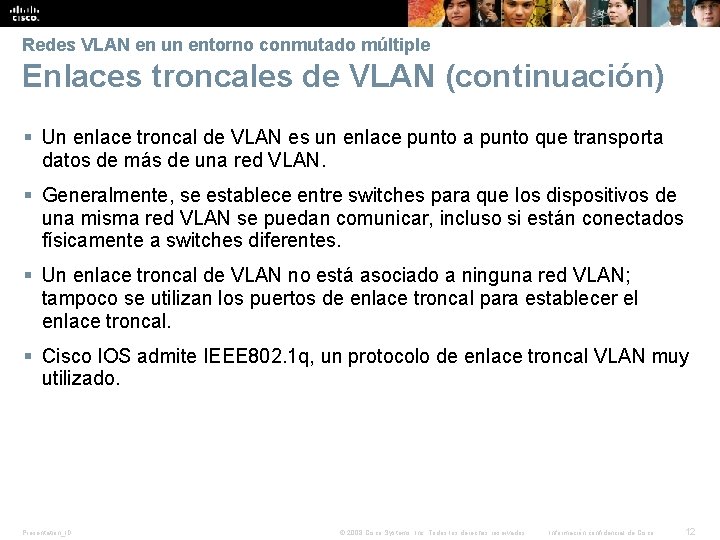 Redes VLAN en un entorno conmutado múltiple Enlaces troncales de VLAN (continuación) § Un