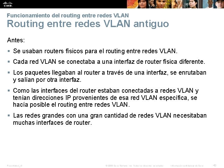 Funcionamiento del routing entre redes VLAN Routing entre redes VLAN antiguo Antes: § Se