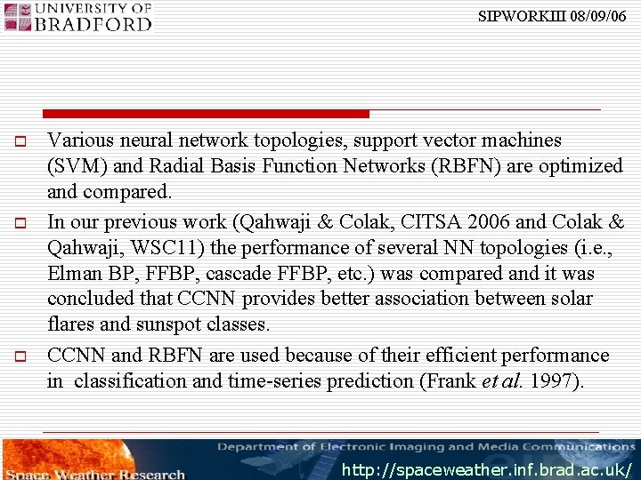 SIPWORKIII 08/09/06 o o o Various neural network topologies, support vector machines (SVM) and