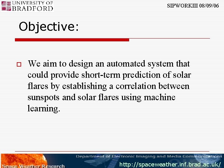 SIPWORKIII 08/09/06 Objective: o We aim to design an automated system that could provide