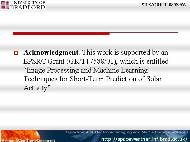 SIPWORKIII 08/09/06 o Acknowledgment. This work is supported by an EPSRC Grant (GR/T 17588/01),