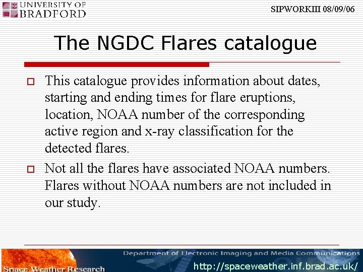 SIPWORKIII 08/09/06 The NGDC Flares catalogue o o This catalogue provides information about dates,