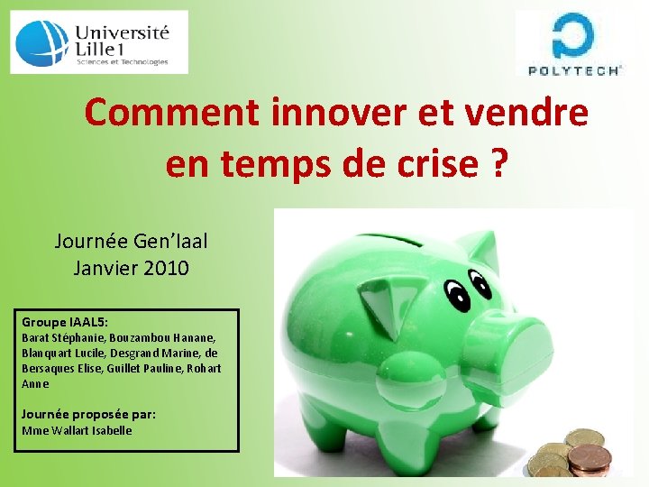 Comment innover et vendre en temps de crise ? Journée Gen’Iaal Janvier 2010 Groupe