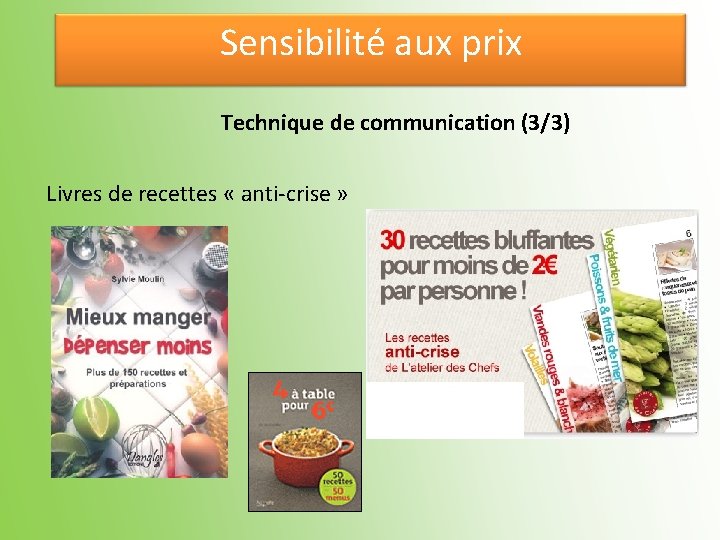 Sensibilité aux prix Technique de communication (3/3) Livres de recettes « anti-crise » 