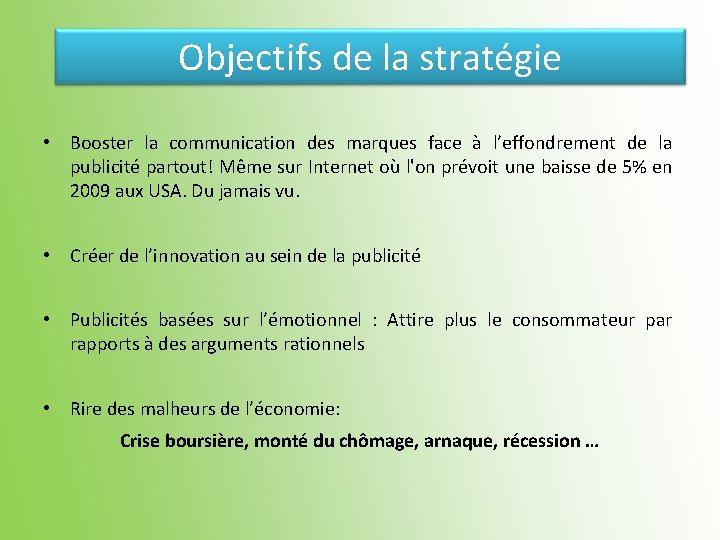 Objectifs de la stratégie • Booster la communication des marques face à l’effondrement de