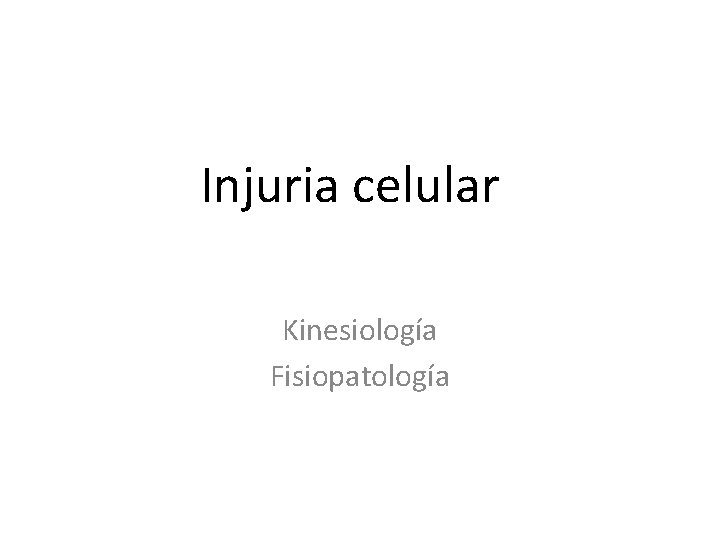 Injuria celular Kinesiología Fisiopatología 