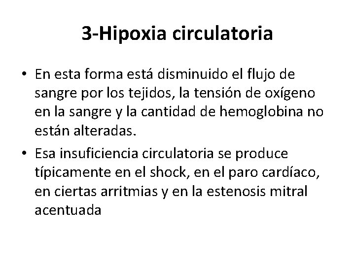 3 -Hipoxia circulatoria • En esta forma está disminuido el flujo de sangre por