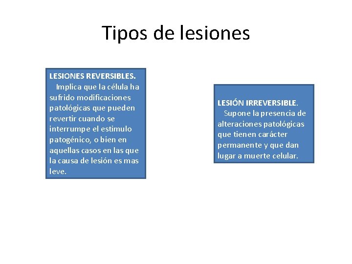 Tipos de lesiones LESIONES REVERSIBLES. Implica que la célula ha sufrido modificaciones patológicas que